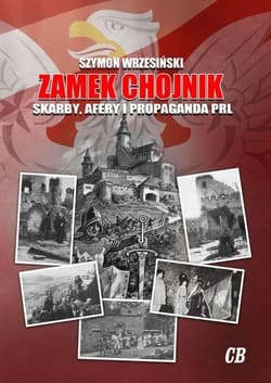 Zamek Chojnik Skarby, afery i propaganda PRL - Szymon Wrzesiński