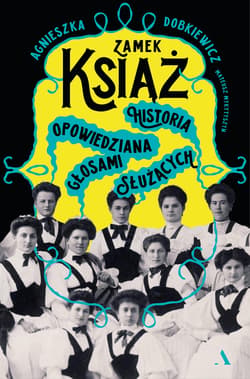 Zamek Książ. Historia opowiedziana głosami służących - Agnieszka Dobkiewicz, Mykytyszyn Mateusz
