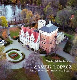 Zamek Topacz. Historia wieży i dworu w Ślęzie - Małachowicz Maciej