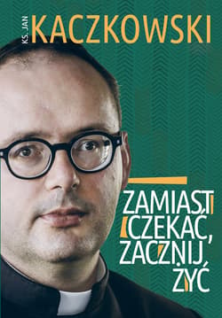 Zamiast czekać, zacznij żyć! - ebook - Jan Kaczkowski