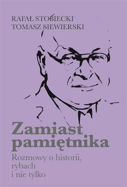 Zamiast pamiętnika Rozmowy o historii, rybach i nie tylko - Rafał Stobiecki