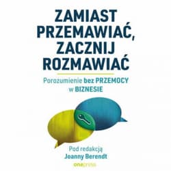 Zamiast przemawiać, zacznij rozmawiać. Porozumienie bez Przemocy w biznesie - audiobook