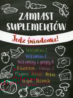 Zamiast suplementów Jedz świadomie - Opracowanie Zbiorowe