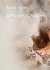 Zamieniam się w słowa - Elżbieta Krajewska