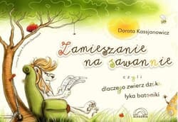 Zamieszanie na sawannie, czyli dlaczego zwierz dziki łyka batoniki - Dorota  Kassjanowicz