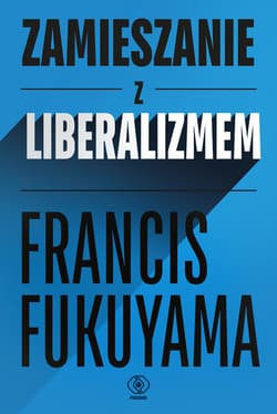 Zamieszanie z liberalizmem - ebook - Francis Fukuyama