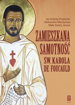 Zamieszkana samotność św. Karola de Foucauld - Andrzej Przybylski, Aleksandra Mieczyńska, Małe S