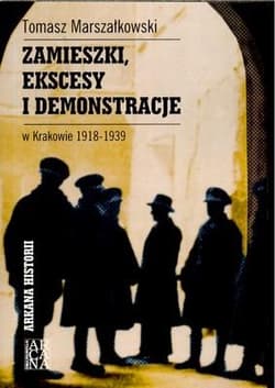 Zamieszki, ekscesy i demonstracje w Krakowie 1918-1939 - Tomasz Marszałkowski