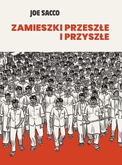 Zamieszki przeszłe i przyszłe - Joe Sacco