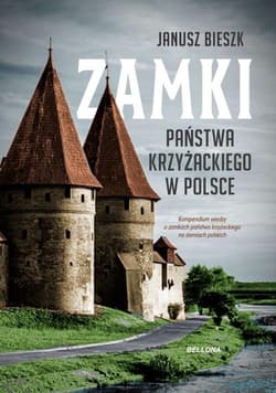 Zamki Państwa Krzyżackiego w Polsce - Janusz  Bieszk