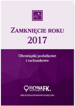 Zamknięcie roku 2017 Obowiązki podatkowe i rachunkowe - Katarzyna Trzpioła