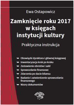 Zamknięcie roku 2017 w księgach instytucji kultury Praktyczna instrukcja - Ewa Ostapowicz