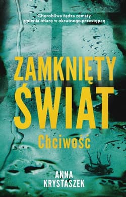 Zamknięty świat. Chciwość - Anna Krystaszek