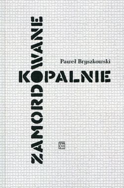 Zamordowane kopalnie Rzecz o upadku wałbrzyskiego górnictwa - Paweł Bryszkowski