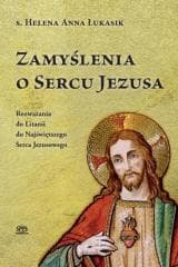 Zamyślenia o Sercu Jezusa - s. Helena Anna Łukasik