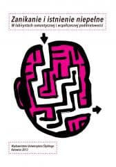 Zanikanie i istnienie niepełne. W labiryntach... - red. Paweł Pa, red. Aleksandra Dębska-Kossakowska