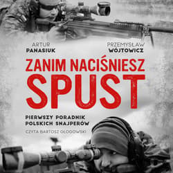 Zanim naciśniesz spust - audiobook - Przemysław Wójtowicz, Artur Panasiuk