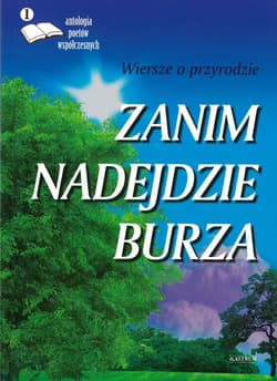 Zanim nadejdzie burza wiersze o przyrodzie antologia poetów współczesnych - Opracowanie Zbiorowe