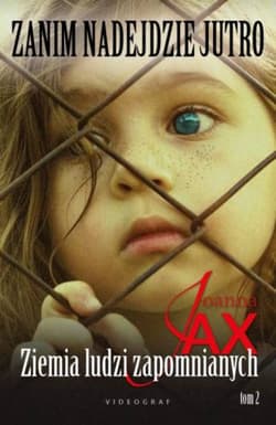 Zanim nadejdzie jutro Tom 2 Ziemia ludzi zapomnianych - Joanna  Jax