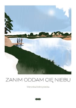 Zanim oddam cię niebu - Weronika Dobrzyniecka