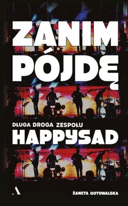 Zanim pójdę. Długa droga zespołu Happysad