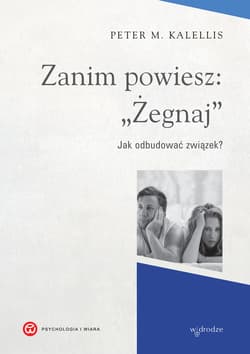 Zanim powiesz: "Żegnaj". Jak odbudować związek? - ebook - Peter Kalellis