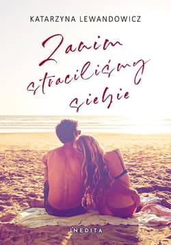 Zanim straciliśmy siebie T.1 - Katarzyna Lewandowicz