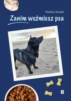 Zanim weźmiesz psa - Zosiuk Paulina