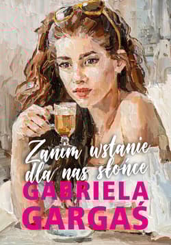 Zanim wstanie dla nas słońce - Gabriela Gargaś