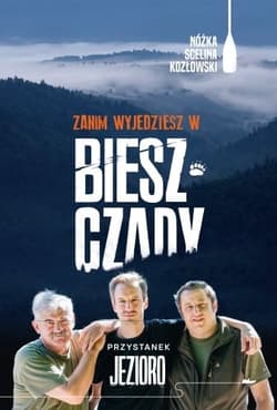 Zanim wyjedziesz w Bieszczady. Przystanek jezioro - Maciej Kozłowski, Kazimierz Nóżka, Marcin Scelina