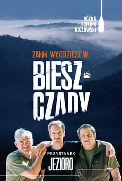 Zanim wyjedziesz w Bieszczady. Przystanek jezioro - ebook - Kazimierz Nóżka, Marcin Scelina, Maciej Kozłowski