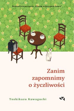 Zanim zapomnimy o życzliwości. Zanim wystygnie kawa. Tom 5 - Toshikazu Kawaguchi