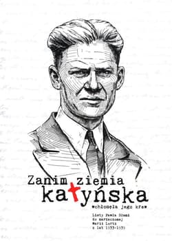 Zanim ziemia katyńska wchłonęła jego krew Listy Pawła Słani do narzeczonej Marii Lortz z lat 1933-1939 - Łukasz Żywulski