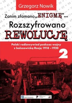 Zanim Złamano Enigmę rozszyfrowano Rewolucję Polski radiowywiad podczas wojny z bolszewicką Rosją 1918-1920 - Grzegorz Nowik