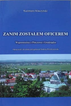Zanim zostałem oficerem Wspomnienia z Pińczowa i Grudziądza