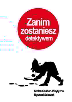 Zanim zostaniesz detektywem - Cosban-Woytycha Stefan, Sobczak Ryszard