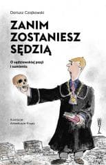 Zanim zostaniesz sędzią. O sędziowskiej pasji... - Dariusz Czajkowski