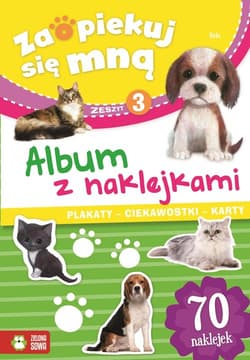 Zaopiekuj się mną Album z naklejkami Część 3 - Opracowanie Zbiorowe