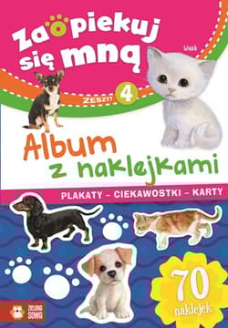 Zaopiekuj się mną Album z naklejkami Część 4 - Opracowanie Zbiorowe