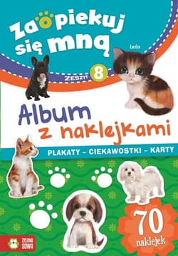 Zaopiekuj się mną Album z naklejkami Część 8 - Opracowanie Zbiorowe