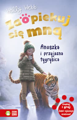 Zaopiekuj się mną Anuszka i przyjazna tygrysica - Holly Webb
