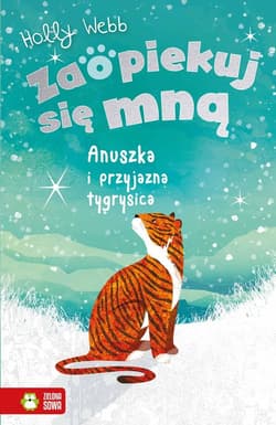 Zaopiekuj się mną Anuszka i przyjazna tygrysica - Holly Webb