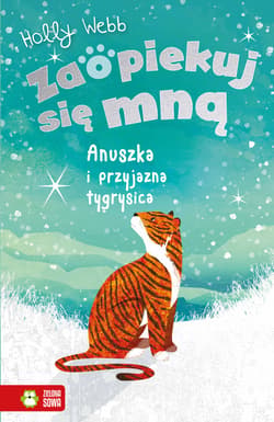 Zaopiekuj się mną Anuszka i przyjazna tygrysica - Holly Webb