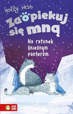 Zaopiekuj się mną Na ratunek śnieżnym panterom - Holly Webb