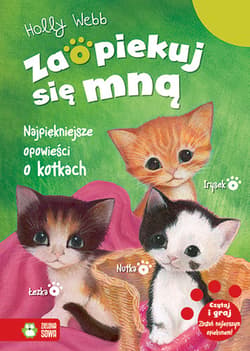 Zaopiekuj się mną Najpiękniejsze opowieści o kotkach