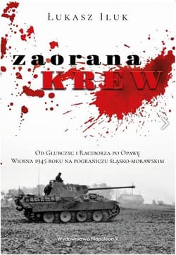 Zaorana krew Od Głubczyc i Raciborza po Opawę - Łukasz Iluk
