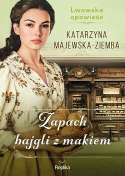 Zapach bajgli z makiem Lwowska opowieść Tom 3 - Katarzyna Majewska-Ziemba