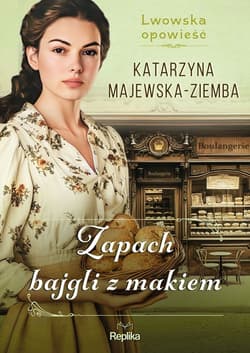 Zapach bajgli z makiem Lwowska opowieść Tom 3 - Katarzyna Majewska-Ziemba