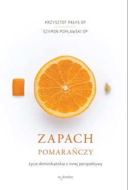 Zapach pomarańczy. Życie dominikańskie z innej perspektywy - audiobook - Krzysztof Pałys, Szymon Popławski OP