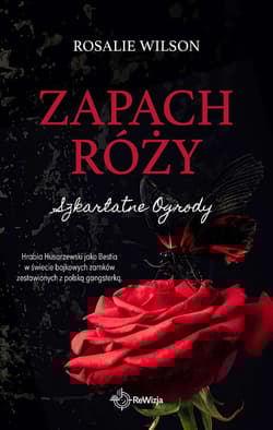 Zapach róży. Szkarłatne Ogrody. Tom 1 - Rosalie Wilson